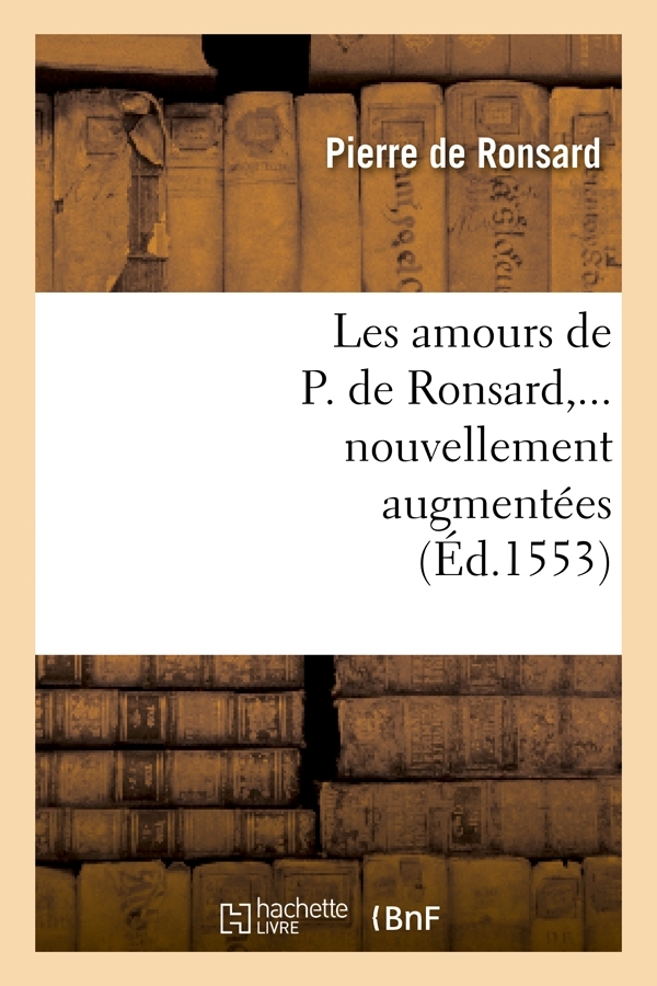 Les amours de P. de Ronsard, nouvellement augmentées (Éd.1553)