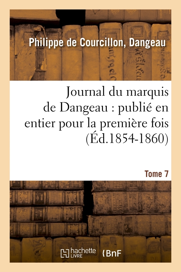 Journal du marquis de Dangeau : publié en entier pour la première fois. Tome 7 (Éd.1854-1860)