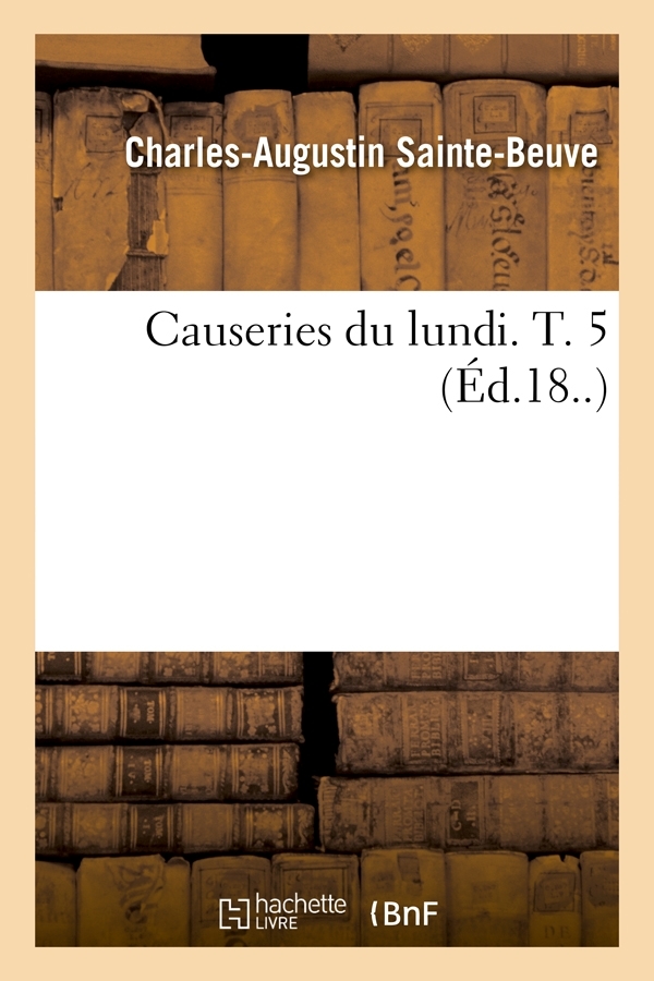 Causeries du lundi. T. 5 (Éd.18..)