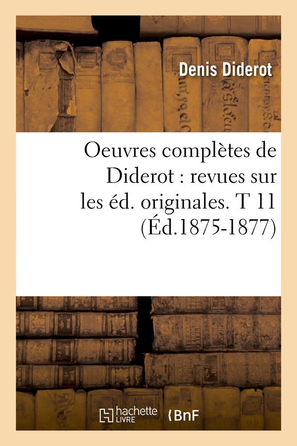 Oeuvres complètes de Diderot : revues sur les éd. originales. T 11 (Éd.1875-1877)