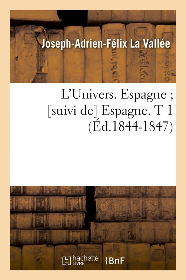 L'Univers. Espagne [suivi de] Espagne. T 1 (Éd.1844-1847)