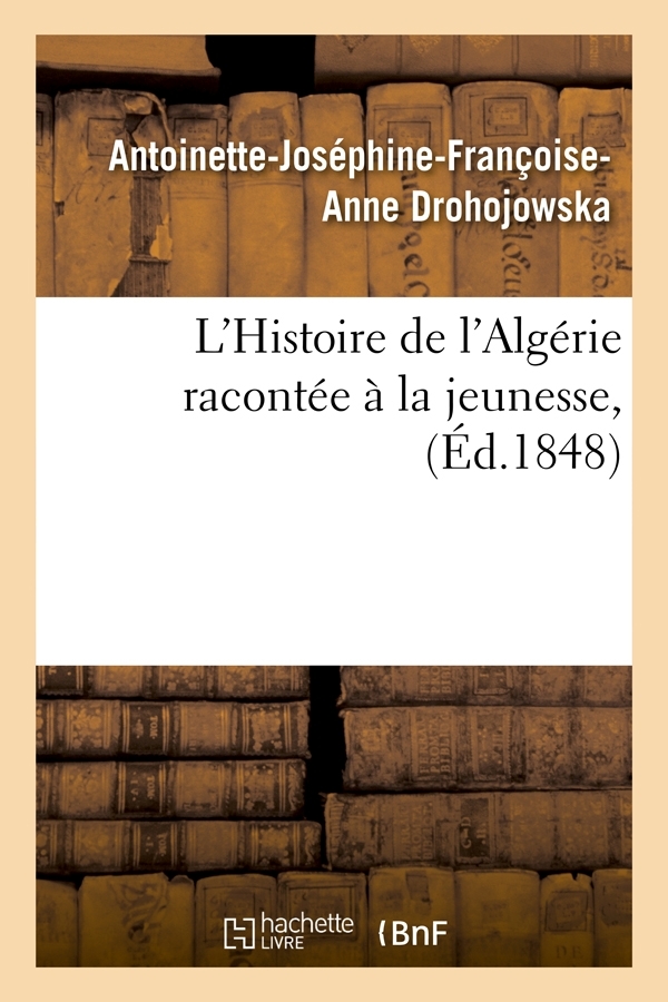 L'Histoire de l'Algérie racontée à la jeunesse, (Éd.1848)