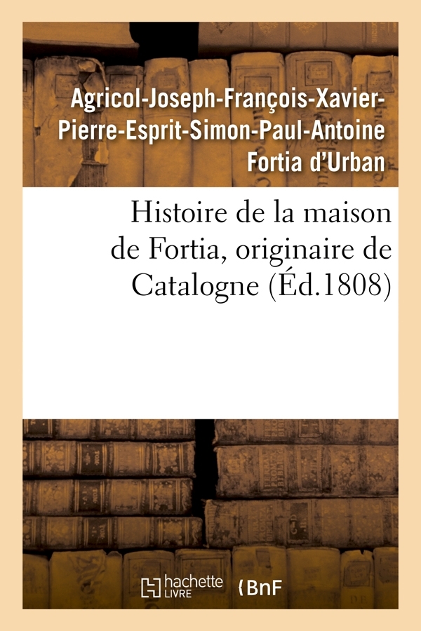 Histoire de la maison de Fortia, originaire de Catalogne, (Éd.1808)