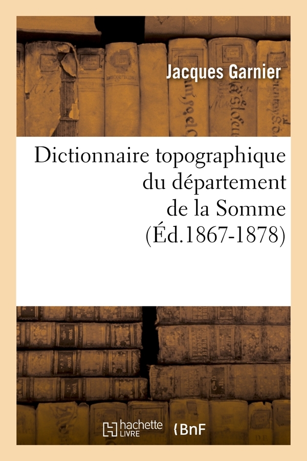 Dictionnaire topographique du département de la Somme (Éd.1867-1878)