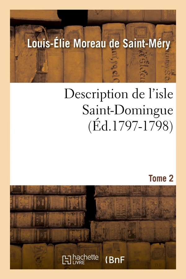 Description de l'isle Saint-Domingue. Tome 2 (Éd.1797-1798)