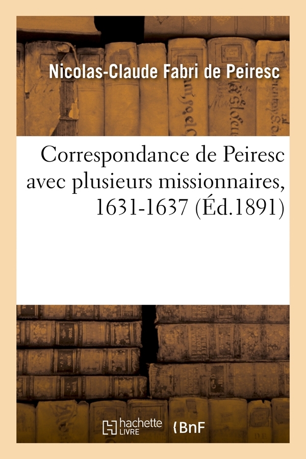 Correspondance de Peiresc avec plusieurs missionnaires, 1631-1637 (Éd.1891)
