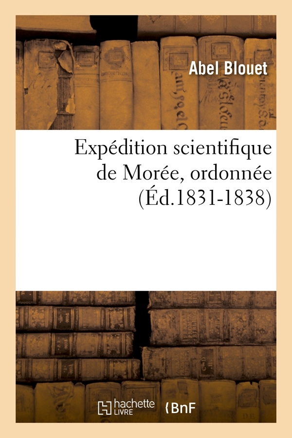 Expédition scientifique de Morée, ordonnée (Éd.1831-1838)