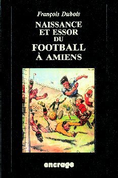 Naissance et Essor du Foot a Amiens