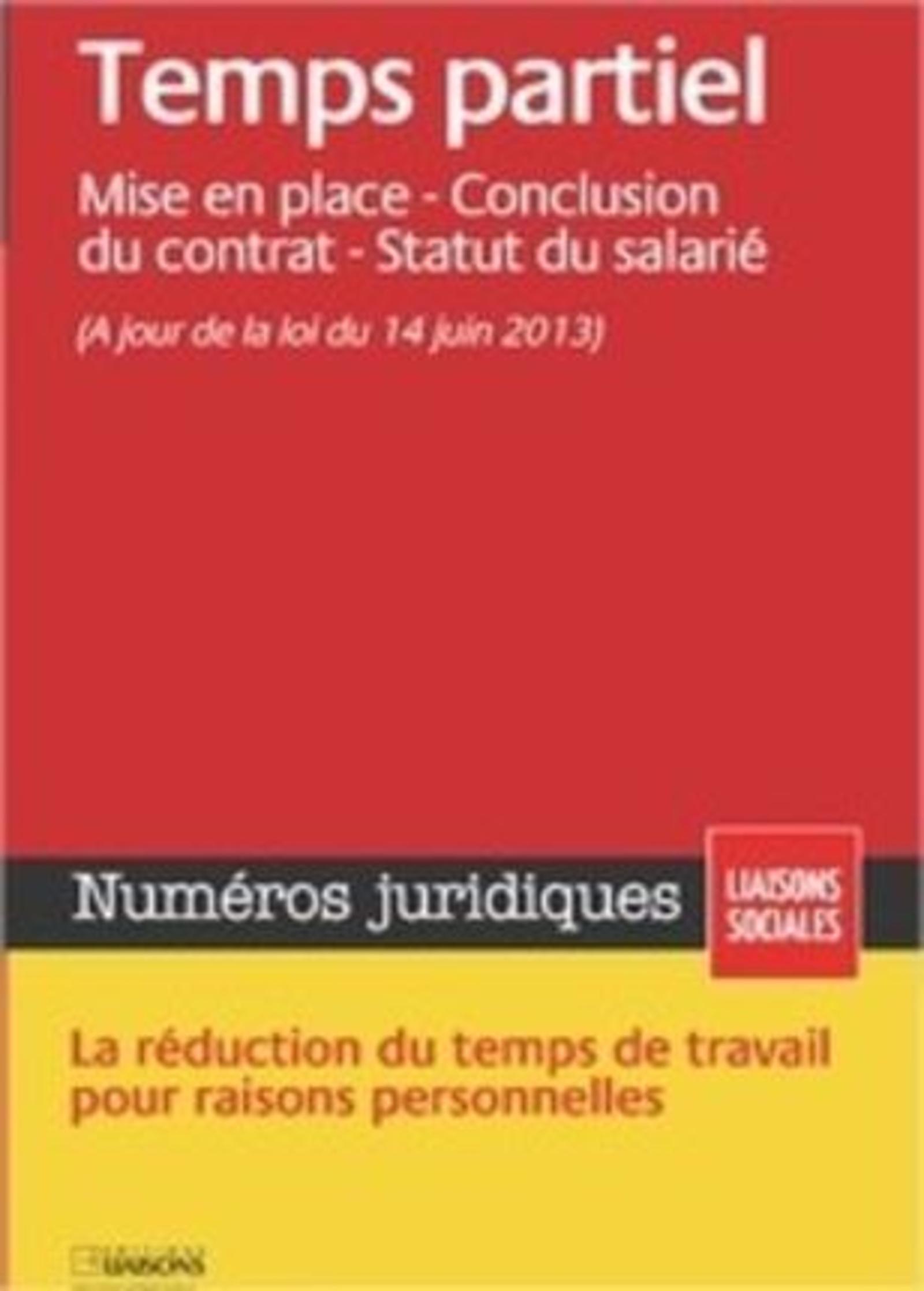 TEMPS PARTIEL. MISE EN PLACE. CONCLUSION DU CONTRAT. STATUT DU SALARIE. LA REDUC
