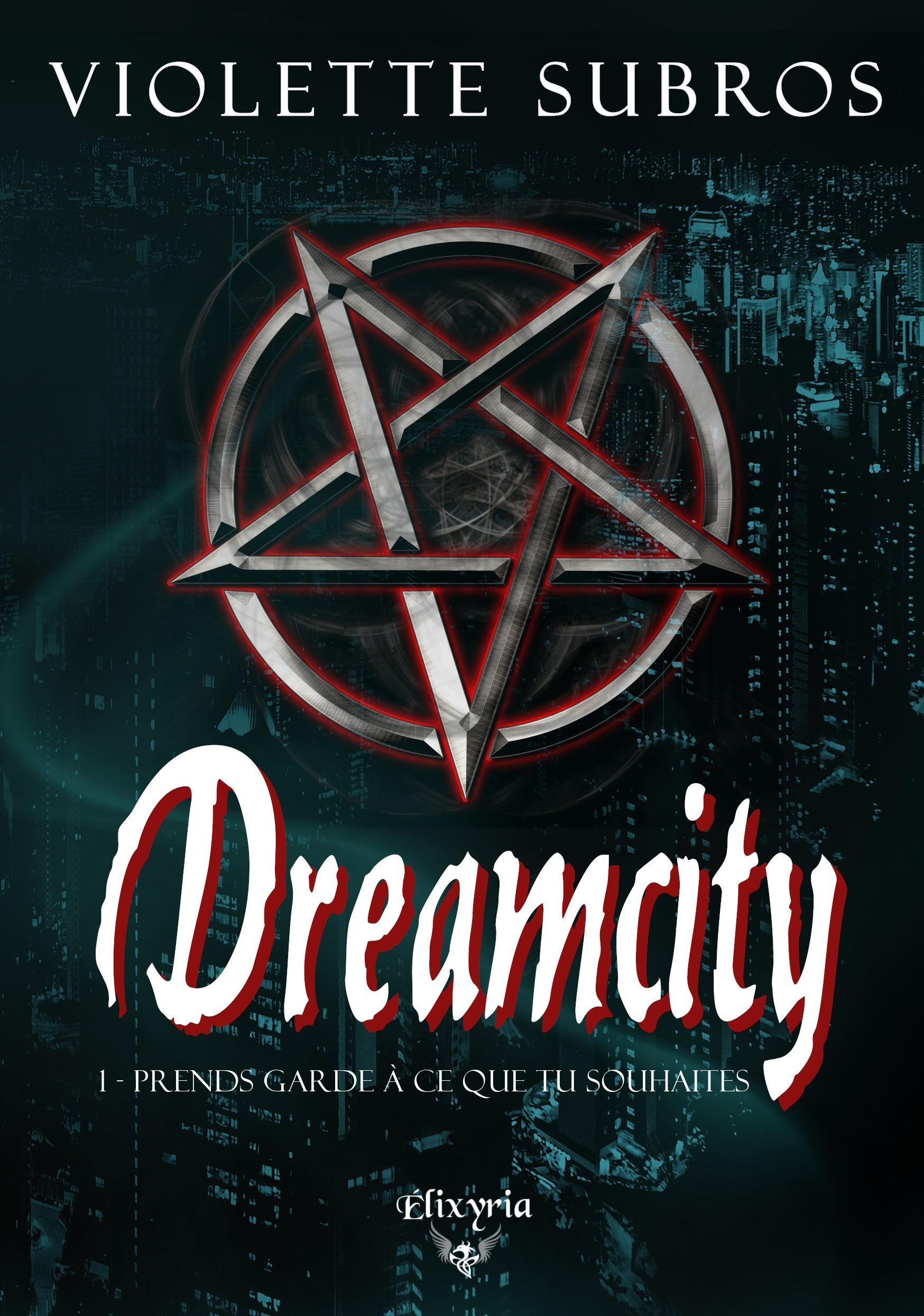 Dreamcity - 1 - Prends garde à ce que tu souhaites