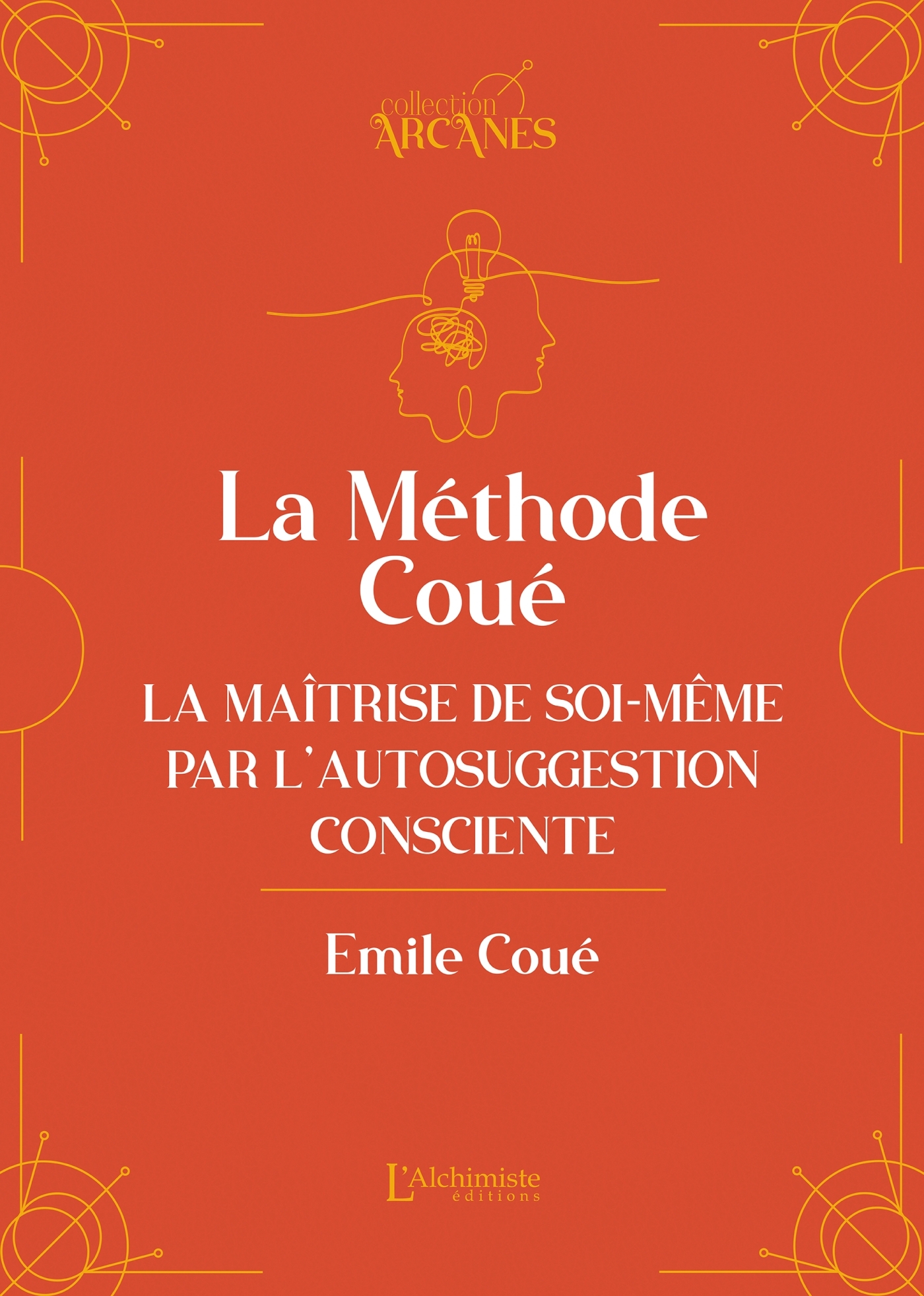 La méthode Coué - La Maîtrise de soi-même par l'autosuggestion consciente