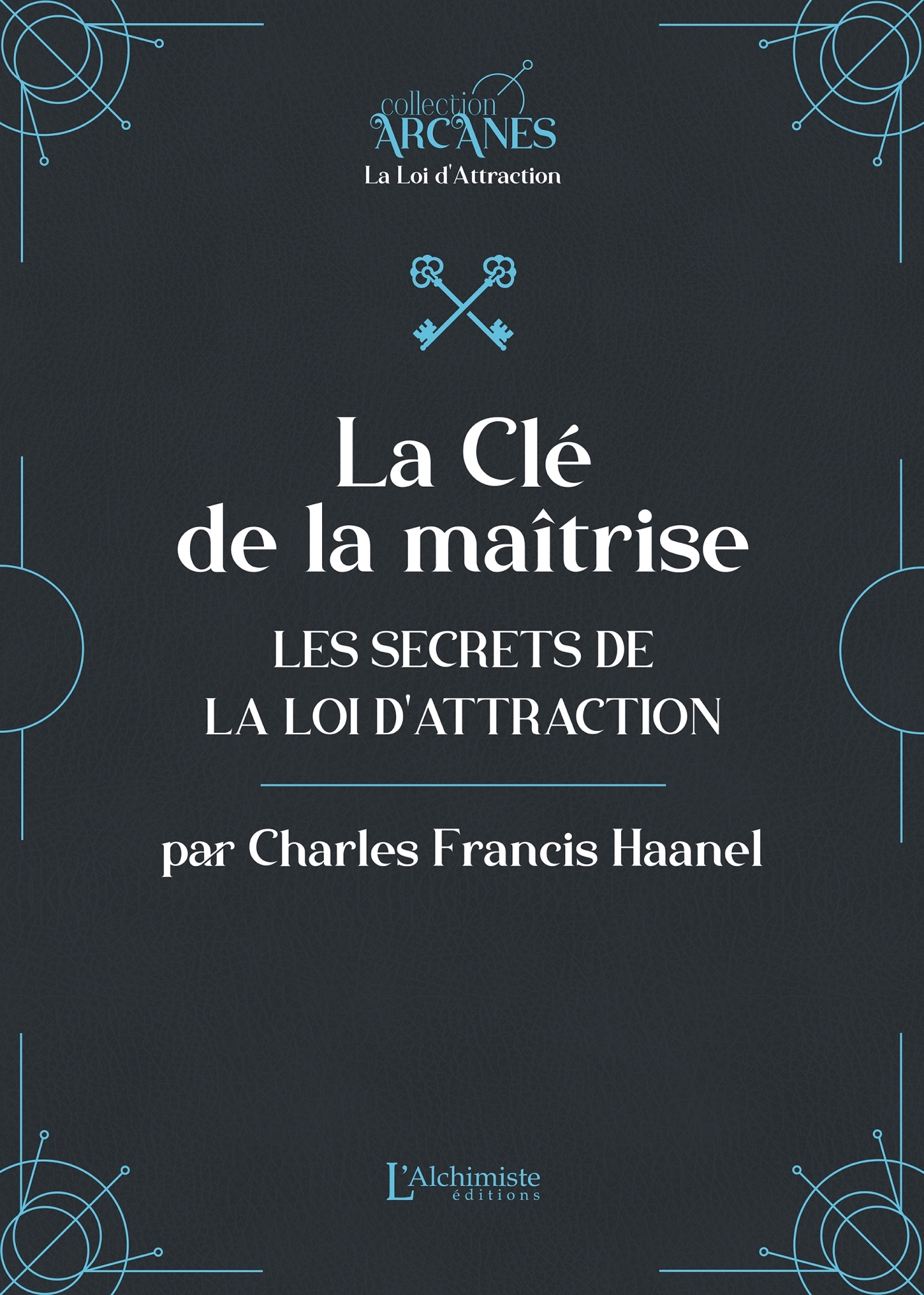La Clé de la maîtrise - Les secrets de la Loi d'attraction