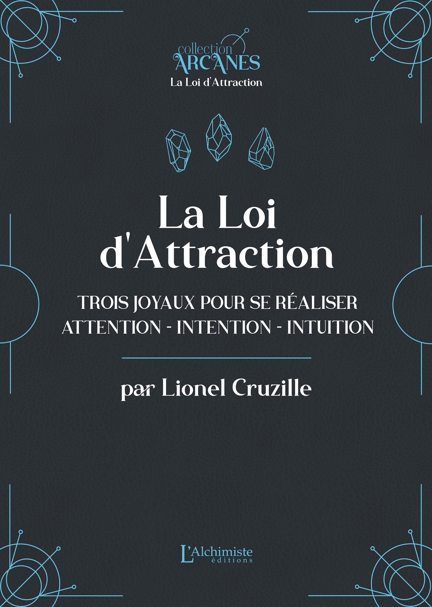 La Loi d'attraction - Trois joyaux pour se réaliser : l'Attention, l'Intention, l'Intuition