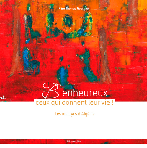 Bienheureux Ceux Qui Donnent Leur Vie, les martyrs d'Algérie