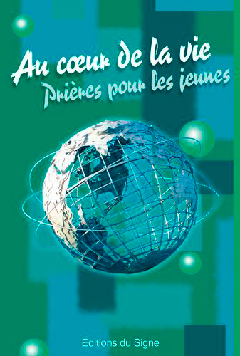 Au coeur de la vie,prières pour les jeunes (1ère version)