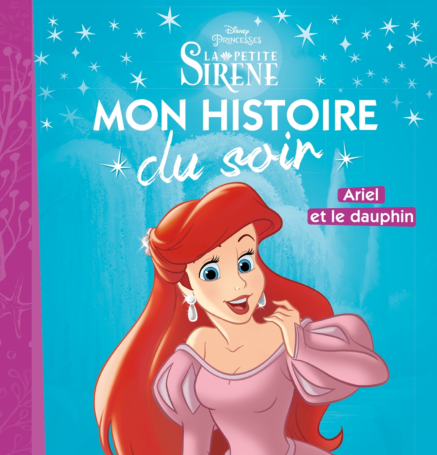 LA PETITE SIRÈNE - Mon Histoire du Soir - Ariel et le dauphin - Disney Princesses