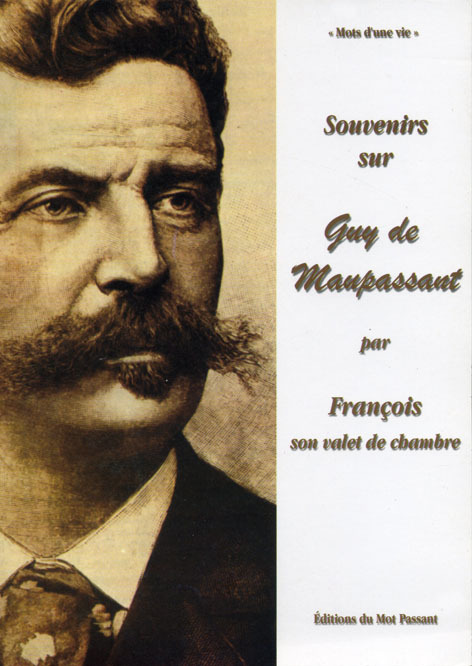SOUVENIRS DE GUY DE MAUPASSANT PAR FRANCOIS SON VALET DE CHAMBRE