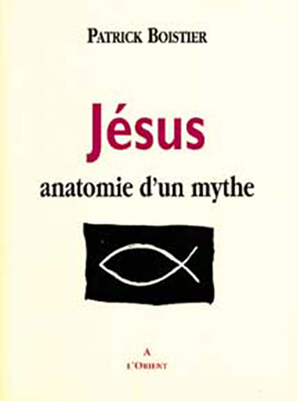 Jésus. anatomie d'un mythe