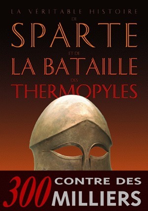 La Véritable histoire de Sparte et de la bataille des Thermopyles(la)