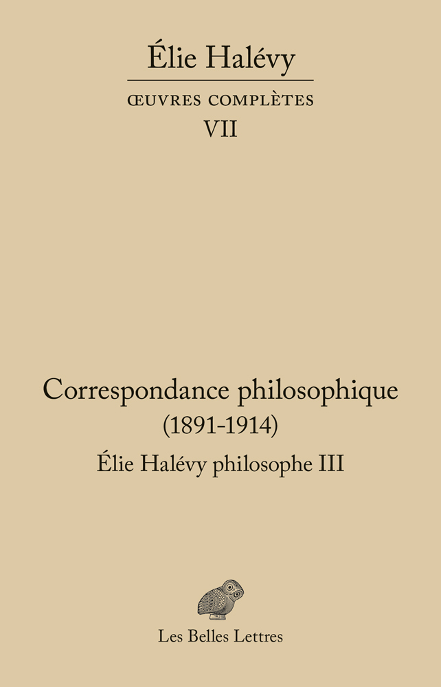 Correspondance philosophique 1891-1914. Élie Halévy Philosophe III
