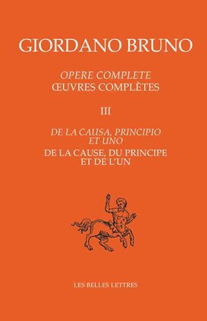 Œuvres complètes. Tome III : De la cause, du principe et de l'un