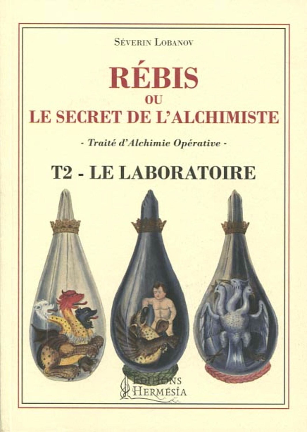 Rébis ou le secret de l'alchimiste - Traité d'alchimie opérative Tome 2 - Le laboratoire