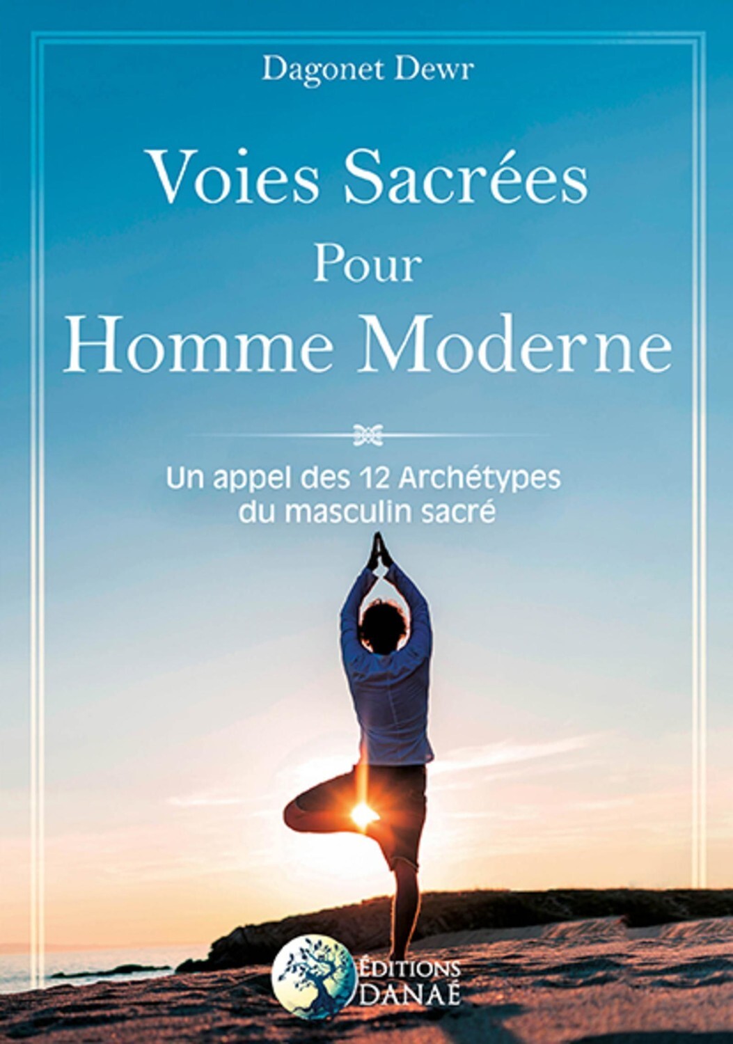 Voies Sacrées pour Homme Moderne - Un appel des 12 Archétypes du masculin sacré