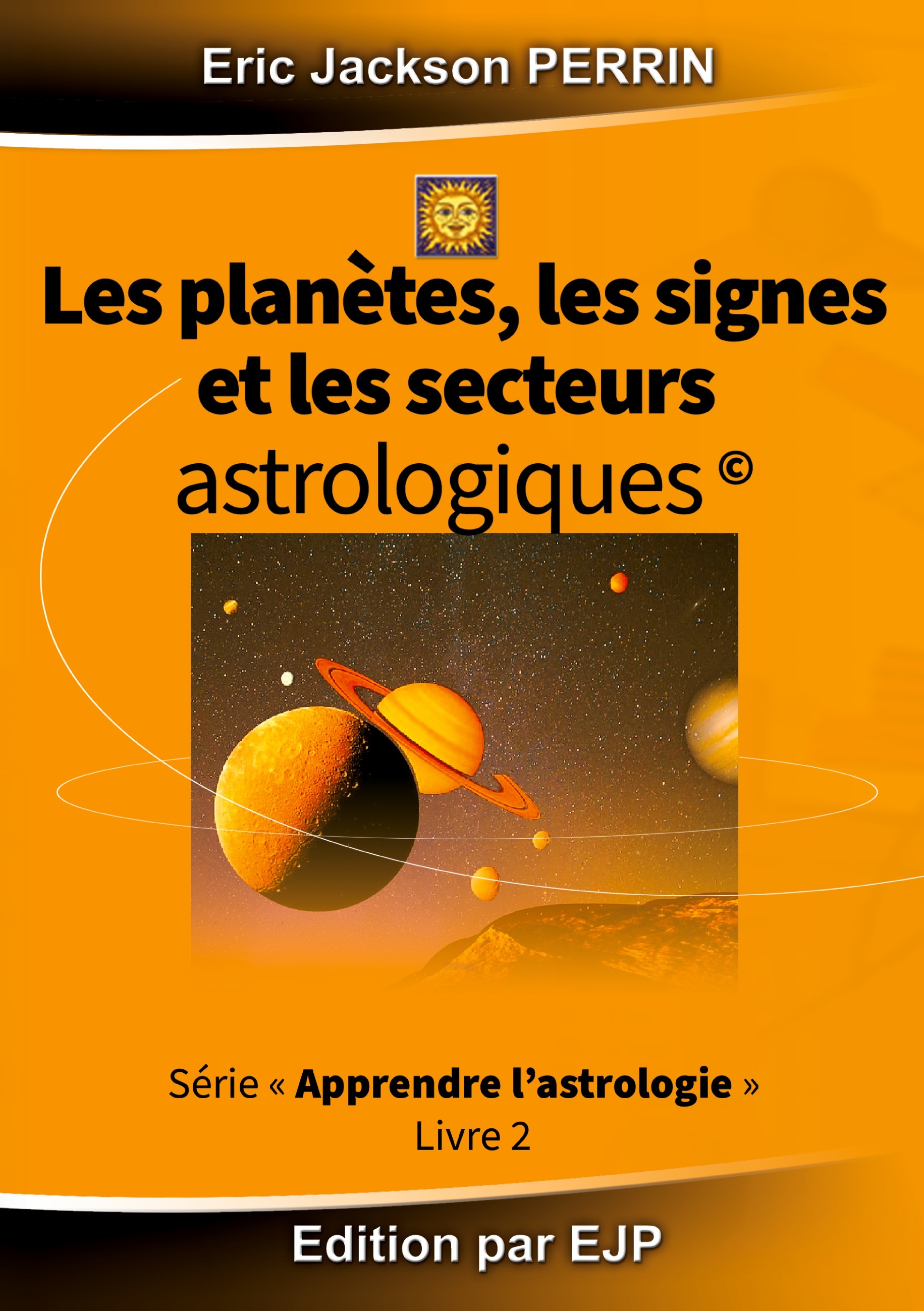 Astrologie livre 2 : Les planètes, les signes et les secteurs astrologiques