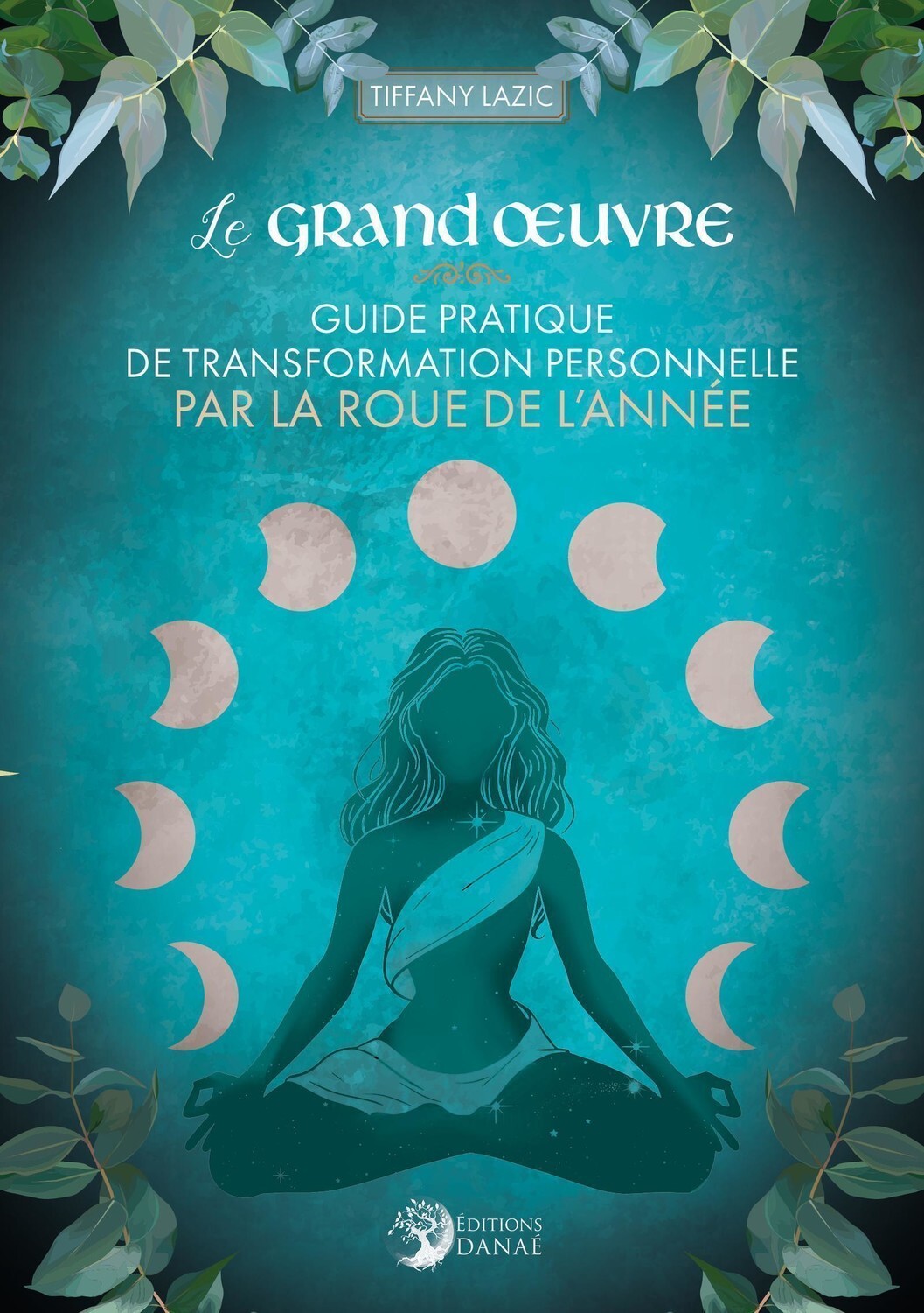 Le grand oeuvre - Guide pratique de transformation personnelle par la roue de l'année