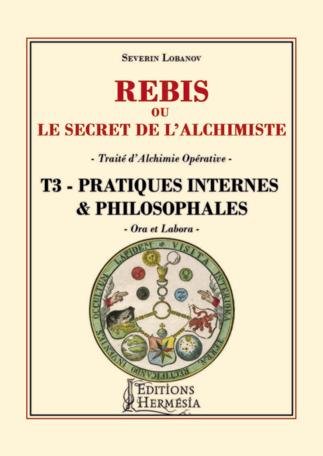 Rébis ou le secret de l'alchimiste - Traité d'alchimie opérative Tome 3 - Pratiques internes & philosophales