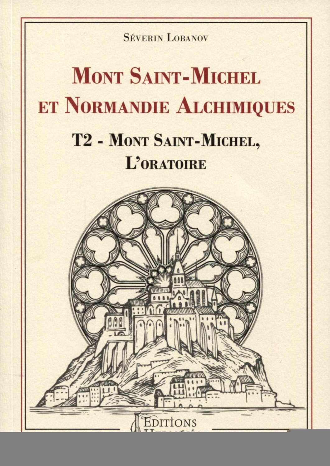 Mont Saint-Michel et Normandie alchimiques - Tome 2 : Mont Saint-Michel, l'oratoire