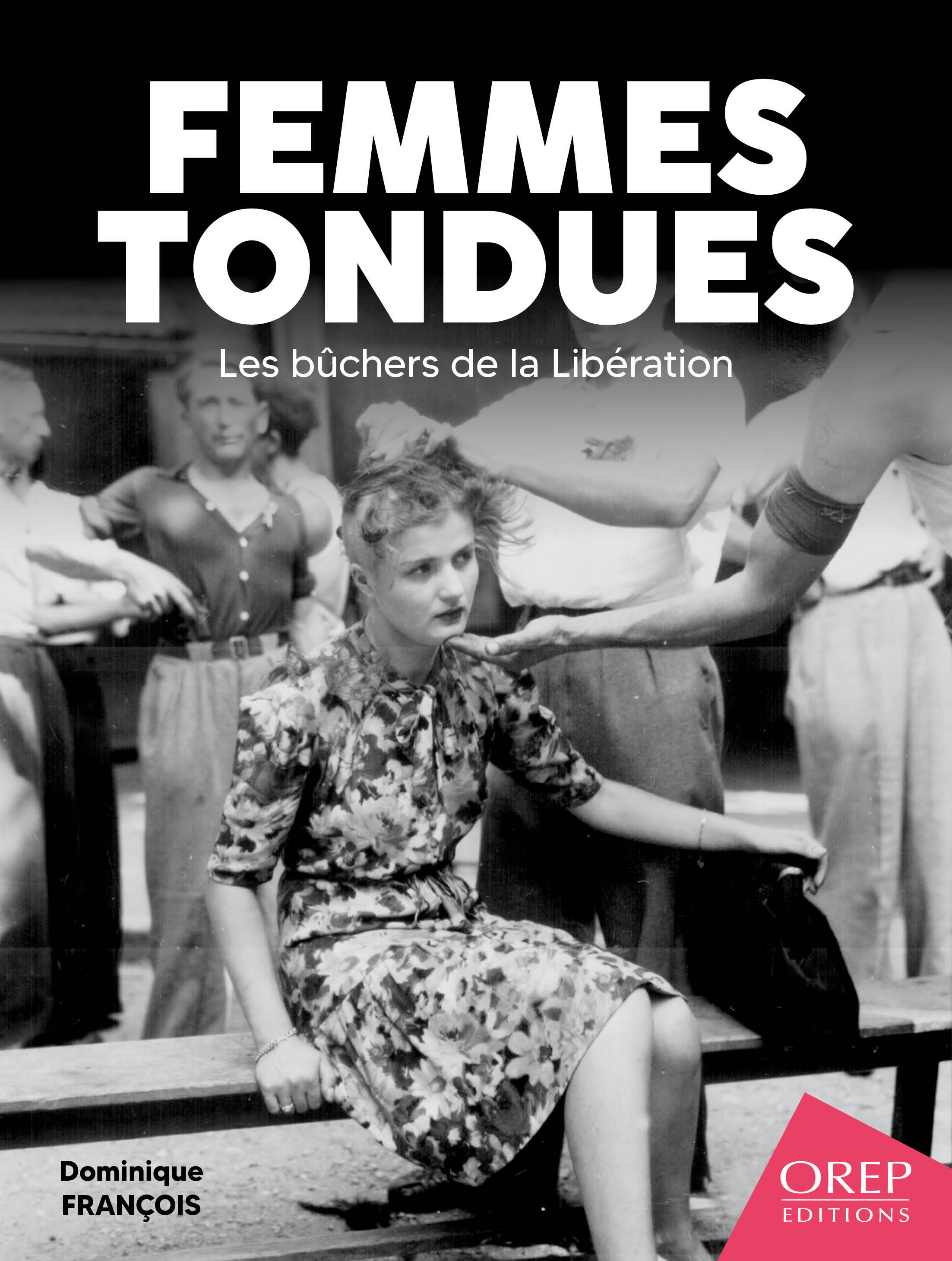 Femmes tondues, les bûchers de la Libération