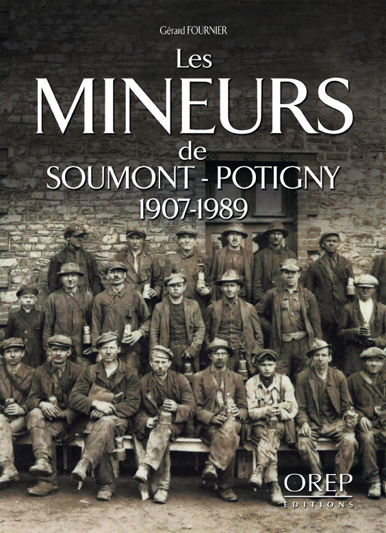 Mineurs (Les) de Soumont-Potigny 1907-1989