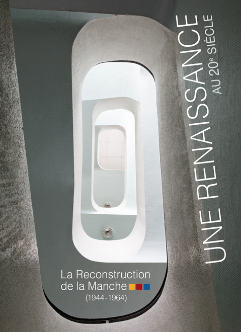 Une Renaissance au XXe siècle - La Reconstruction de la Manche (1944-1964)