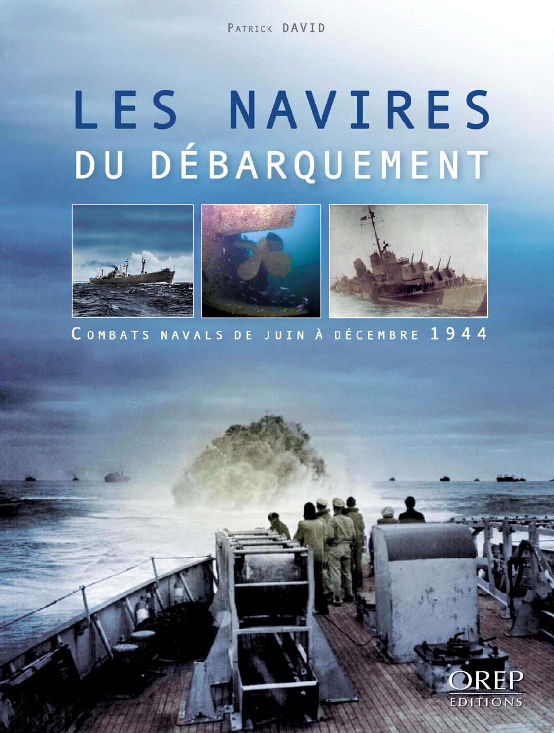 Les navires du débarquement. Combats navals de juin à décembre 1944.
