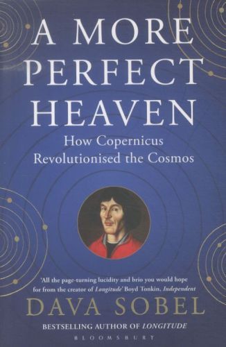A More Perfect Heaven: How Copernicus Revolutionised the Cosmos