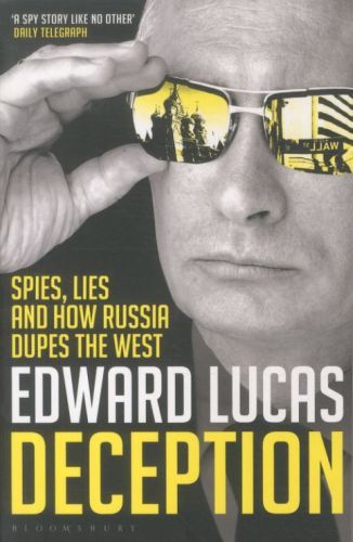 Deception: Spies, Lies and How Russia Dupes the West