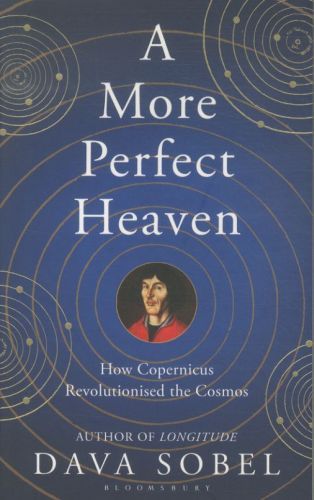 A More Perfect Heaven: How Copernicus Revolutionised the Cosmos