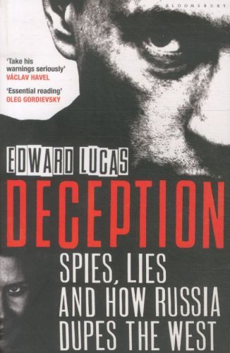 Deception: Spies, Lies and How Russia Dupes the West