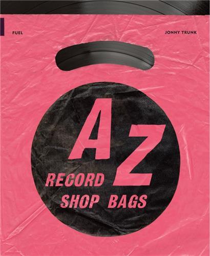 A-Z of Record Shop Bags: 1940s to 1990s /anglais
