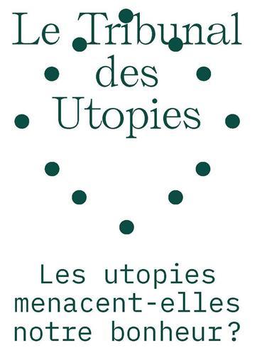 Le tribunal des utopies vol.1 : Les Utopies menacent-elles notre bonheur ? /franCais