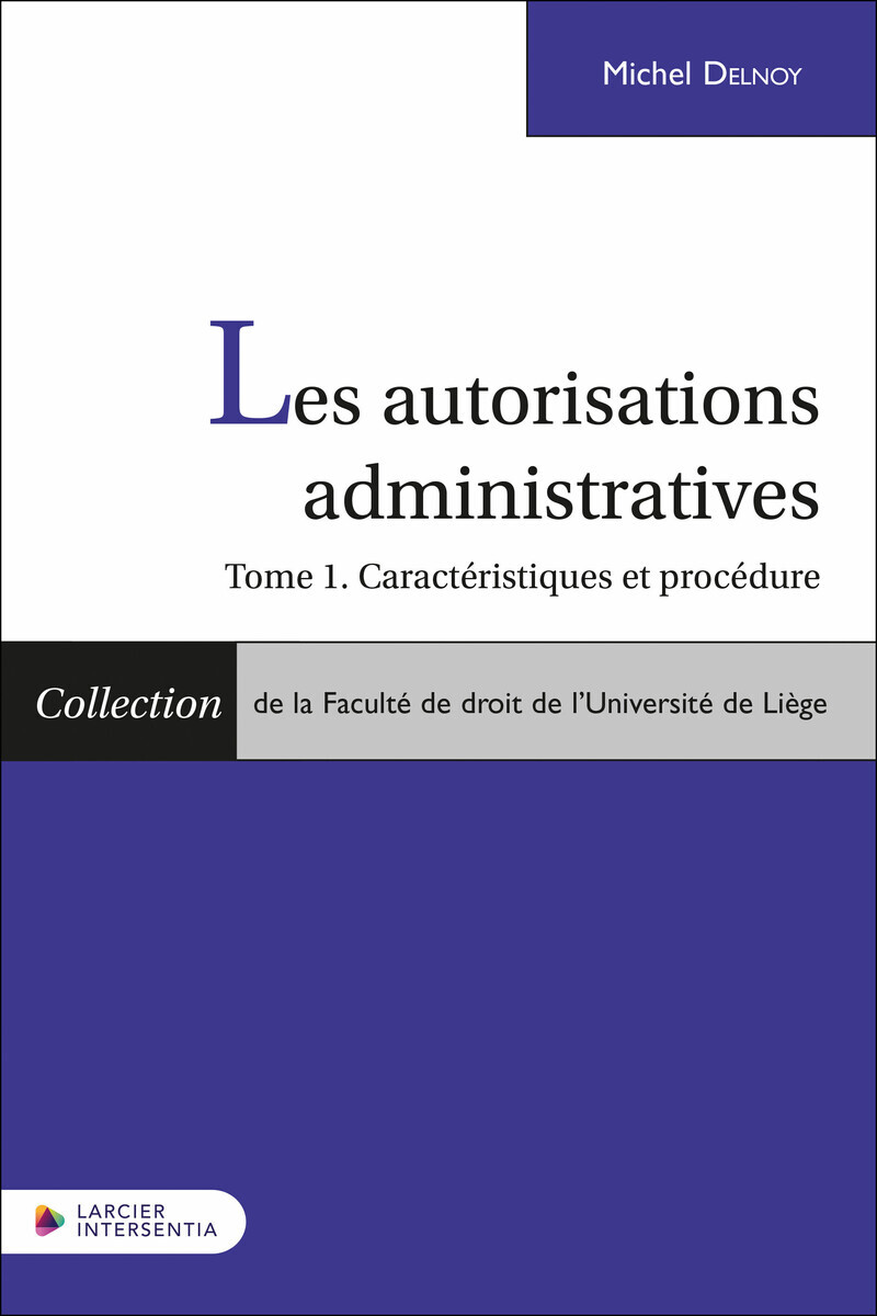 Les autorisations administratives - Tome 1. Caractéristiques et procédure