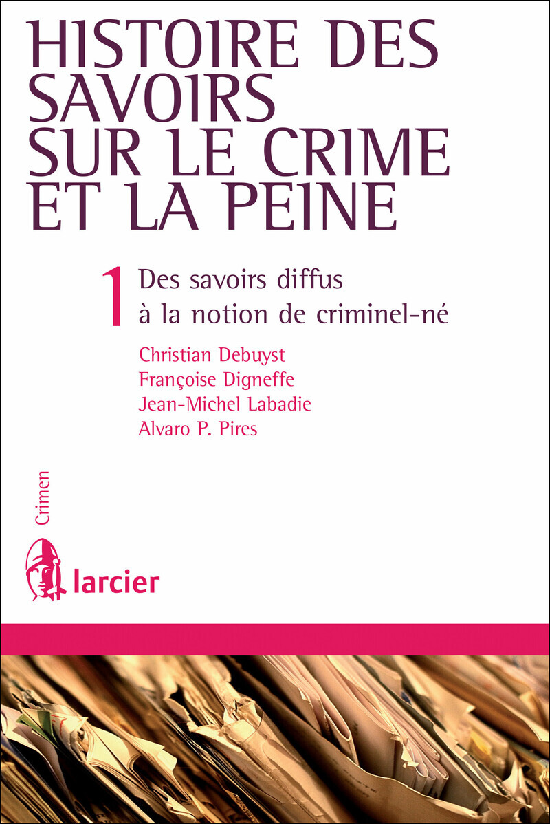 Histoire des savoirs sur le crime et la peine, 2ème Ed 1. Des savoirs diffus à la notion de criminel