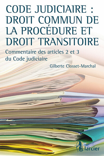 Code judiciaire : droit commun de la procédure et droit transitoire