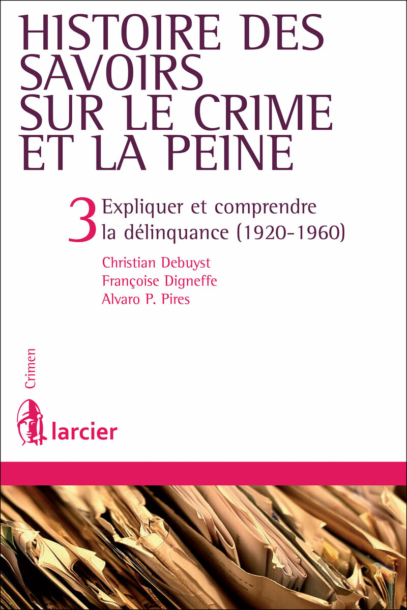 Histoire des savoirs sur le crime et la peine - Tome 3 Expliquer et comprendre la délinquance (1920-1960)