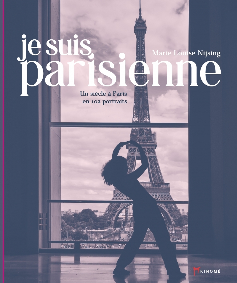 Je suis Parisienne - Un siècle à Paris en 102 portraits