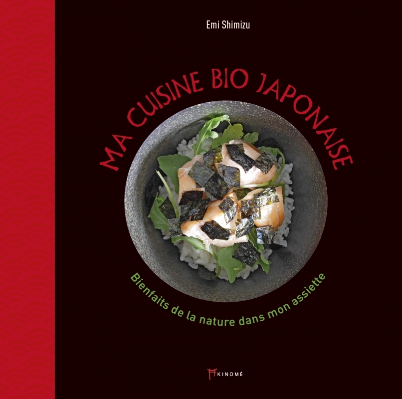 Ma cuisine bio japonaise - Les bienfaits de la nature dans m