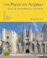 Les papes en Avignon - la vie à la cour pontificale au fil des jours