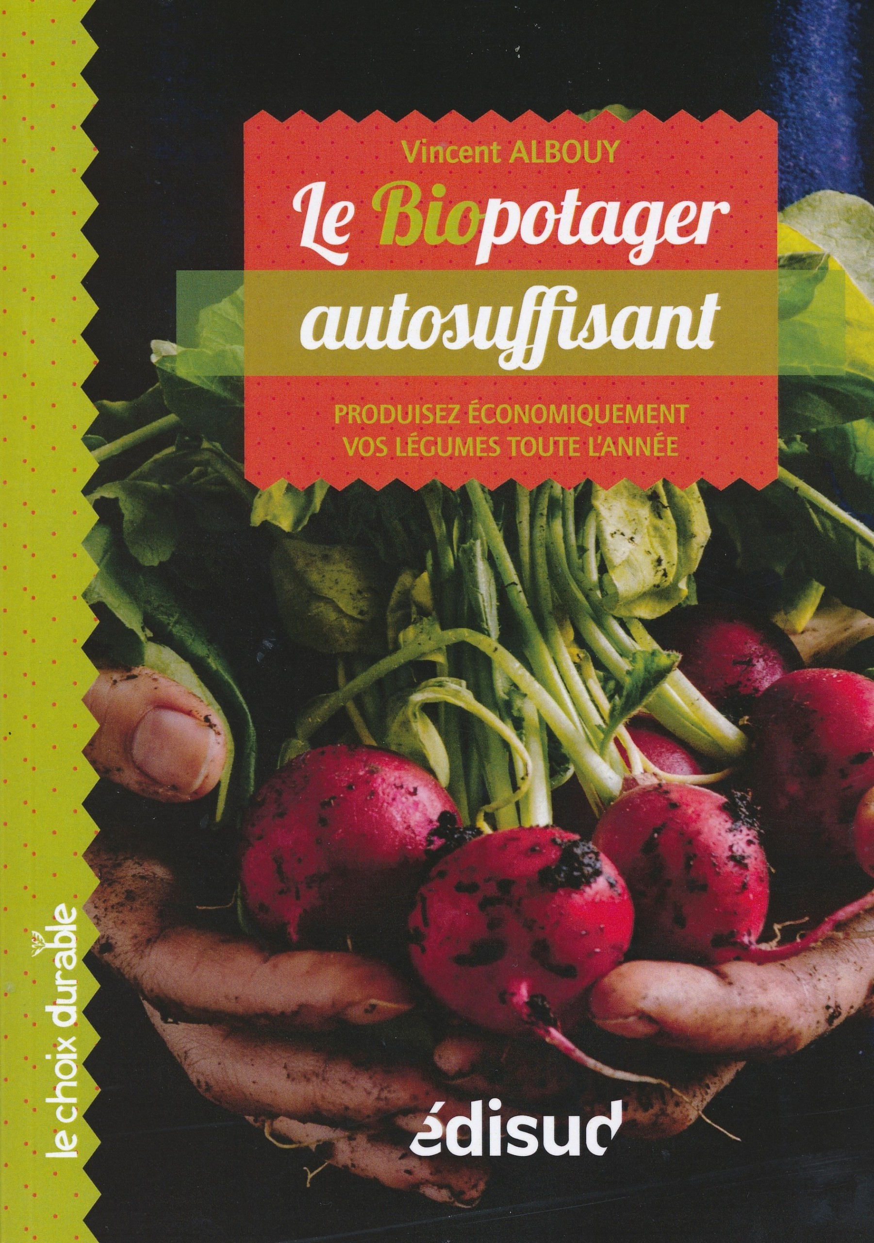 Le biopotager autosuffisant - produisez économiquement vos légumes toute l'année