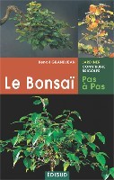Le bonsaï, pas à pas - principes fondamentaux pour pratiquer et réussir ses premiers bonsaï
